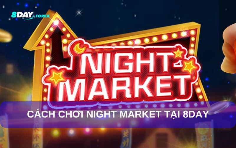 Cách chơi Night Market tại 8Day